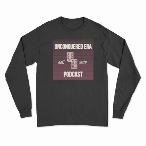 Unconquered Era Podcast Est 2019 Long Sleeve T-Shirt
