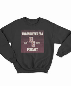 Unconquered Era Podcast Est 2019 Sweatshirt