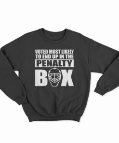 Voted Most Likely To End Up In The Penalty Box Sweatshirt