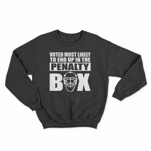 Voted Most Likely To End Up In The Penalty Box Sweatshirt