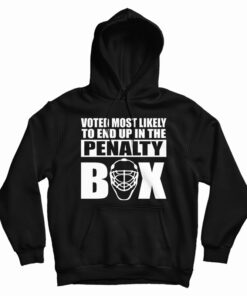 Voted Most Likely To End Up In The Penalty Box Hoodie