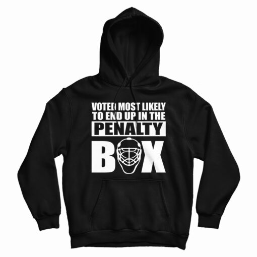 Voted Most Likely To End Up In The Penalty Box Hoodie