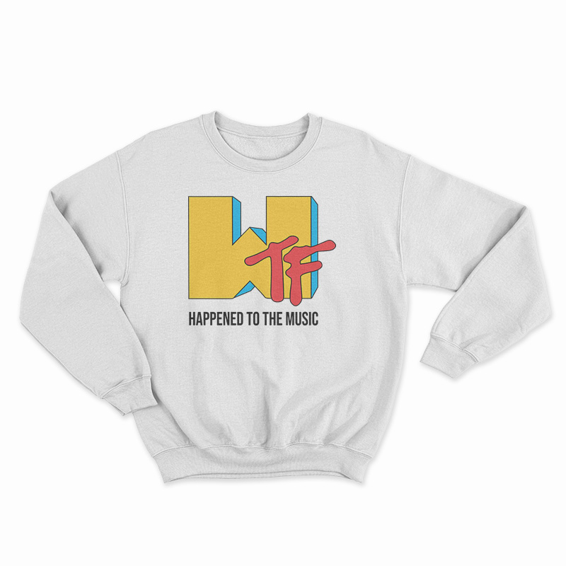 WTF Happened To The Music Sweatshirt