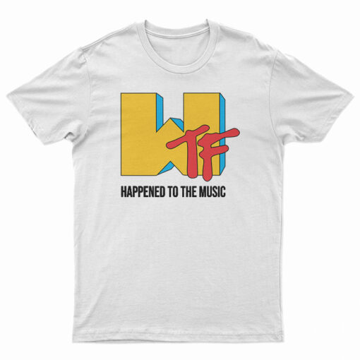 WTF Happened To The Music T-Shirt