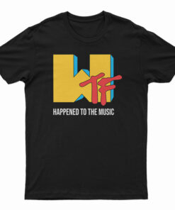 WTF Happened To The Music T-Shirt