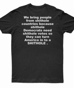We Bring People From Shithole Countries T-Shirt