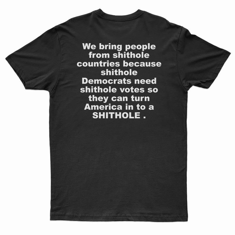 We Bring People From Shithole Countries T-Shirt
