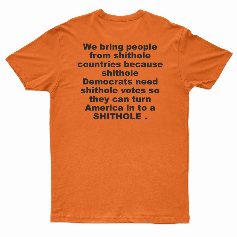 We Bring People From Shithole Countries T-Shirt