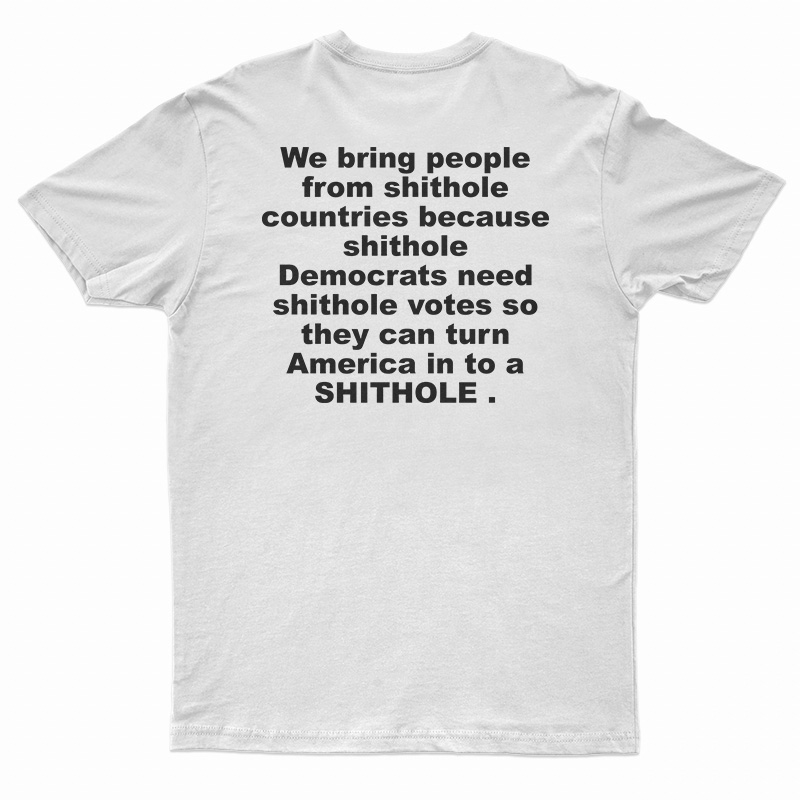We Bring People From Shithole Countries T-Shirt