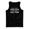 We Didn't Come This Far Just To Come This Far Tank Top