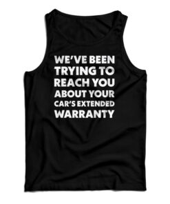 We've Been Trying To Reach You About Your Car's Extended Warranty Tank Top