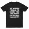 We've Been Trying To Reach You About Your Car's Extended Warranty T-Shirt