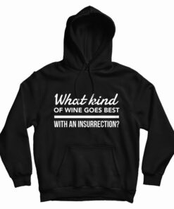 What Kind Of Wine Goes Best With An Insurrection Hoodie