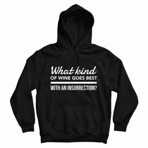 What Kind Of Wine Goes Best With An Insurrection Hoodie