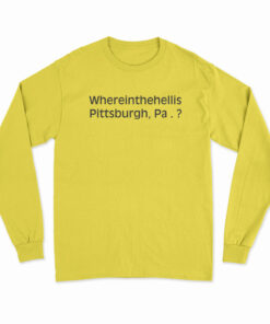 Where In The Hell Is Pittsburgh Long Sleeve T-Shirt
