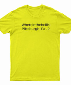 Where In The Hell Is Pittsburgh T-Shirt