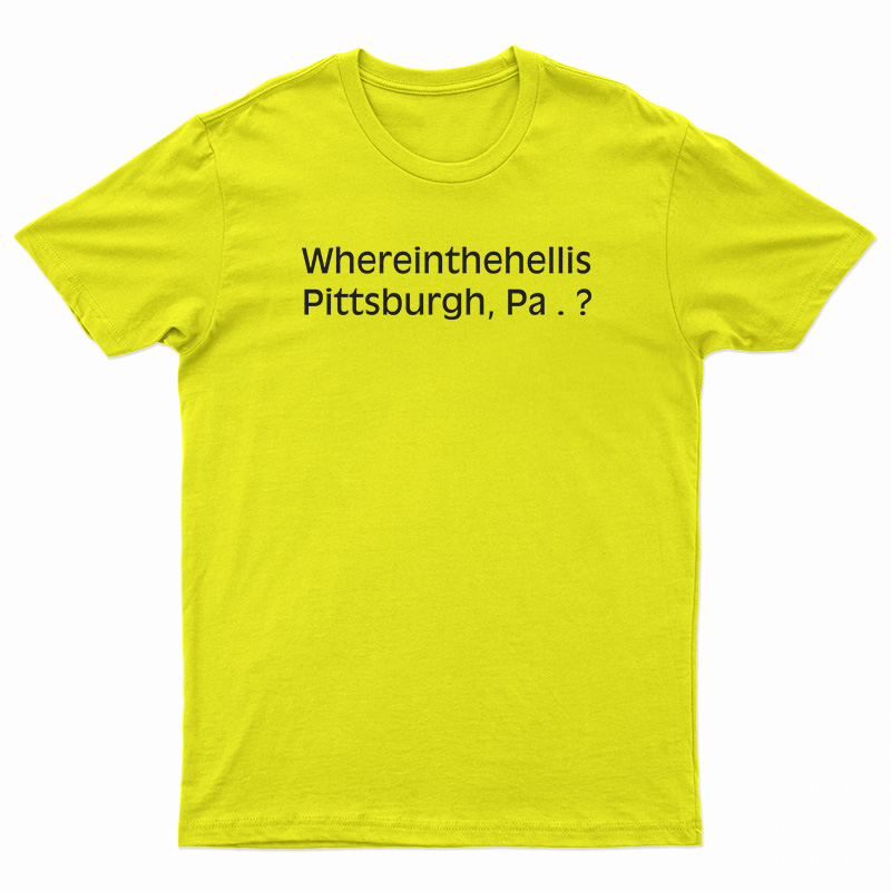 Where In The Hell Is Pittsburgh T-Shirt