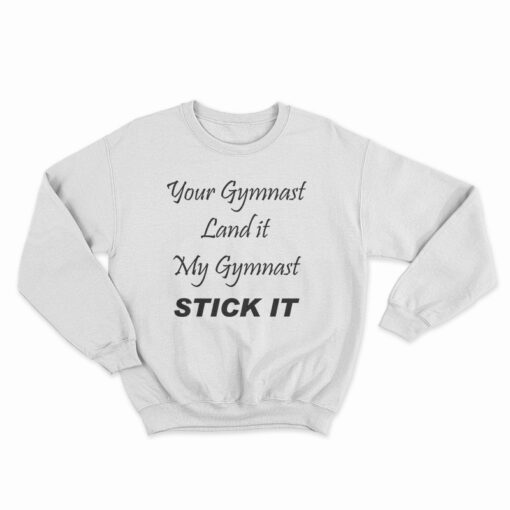 Your Gymnast Land It My Gymnast Stick It Sweatshirt