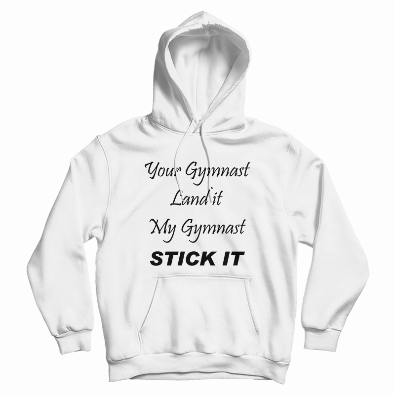 Your Gymnast Land It My Gymnast Stick It Hoodie