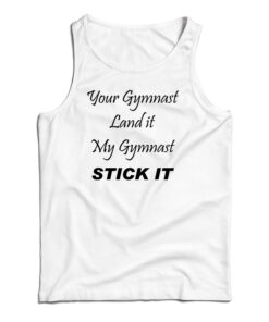 Your Gymnast Land It My Gymnast Stick It Tank Top