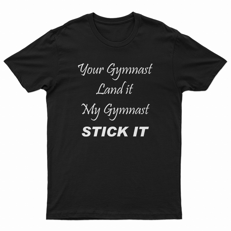 Your Gymnast Land It My Gymnast Stick It T-Shirt