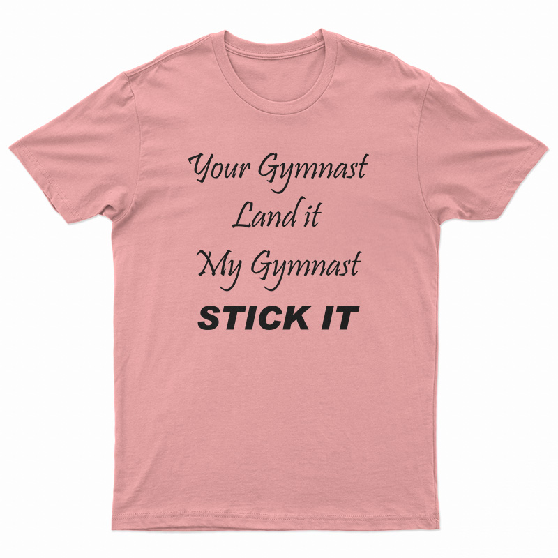 Your Gymnast Land It My Gymnast Stick It T-Shirt
