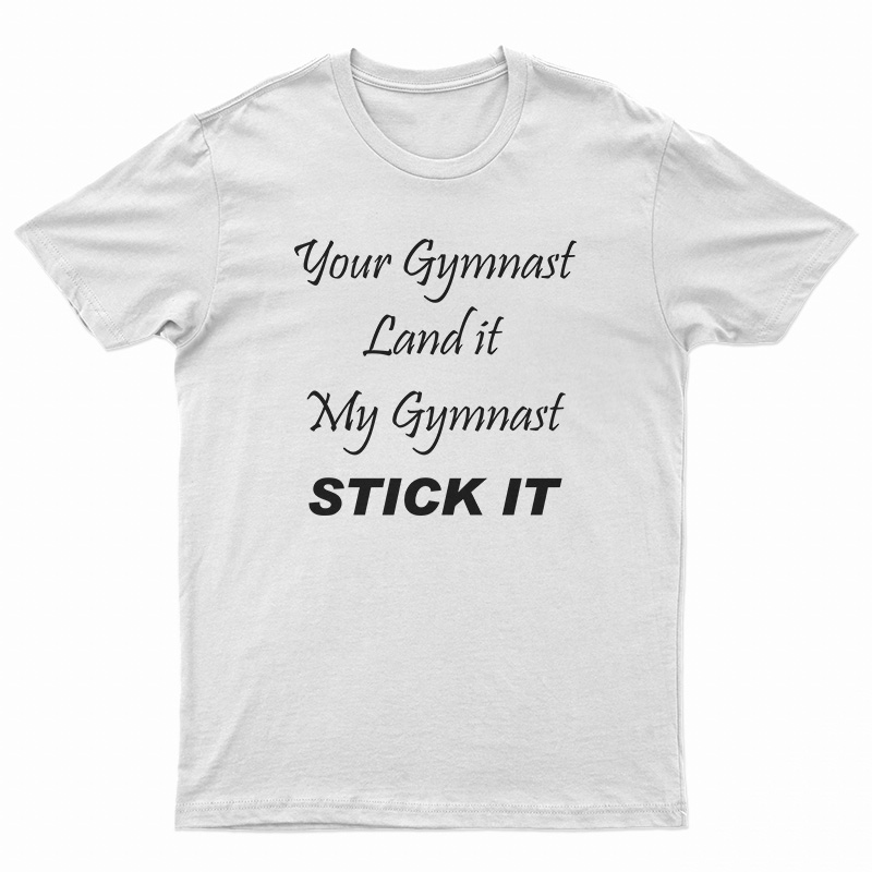 Your Gymnast Land It My Gymnast Stick It T-Shirt