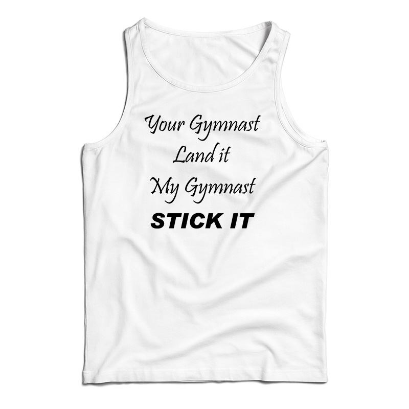 Your Gymnast Land It My Gymnast Stick It Tank Top
