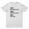 2019 Avoid Negative People 2020 Avoid Positive People 2021 Avoid People T-Shirt