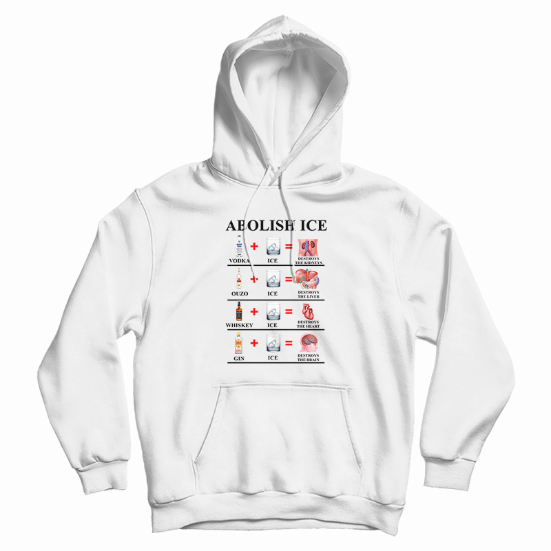 Abolish Ice Vodka Ice Destroy The Kidneys Hoodie
