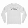 Abuse Of Power Comes As No Surprise Long Sleeve T-Shirt