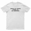 Abuse Of Power Comes As No Surprise T-Shirt