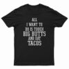 All I Want To Do Is Touch Big Butts And Eat Tacos T-Shirt
