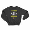 All My Homies Hate Dan Dakich Sweatshirt