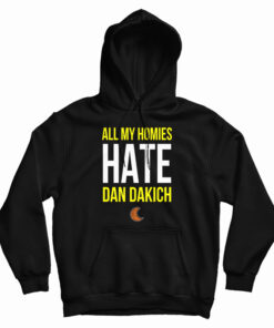 All My Homies Hate Dan Dakich Hoodie