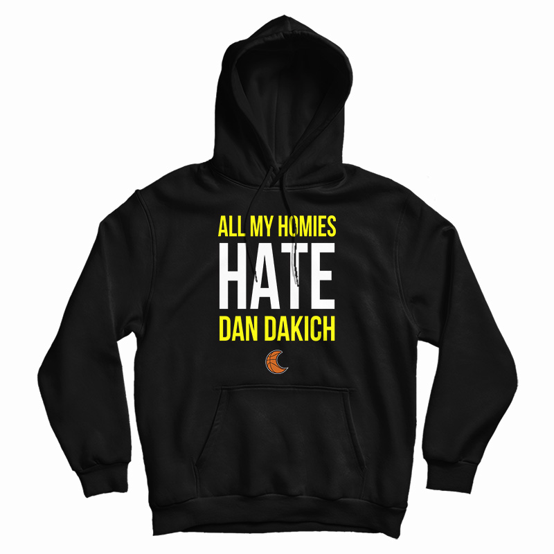 All My Homies Hate Dan Dakich Hoodie