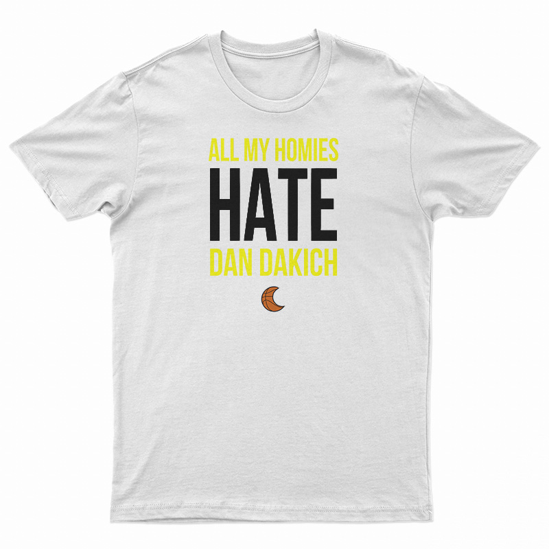 All My Homies Hate Dan Dakich T-Shirt