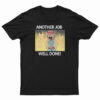 Another Job Well Done T-Shirt