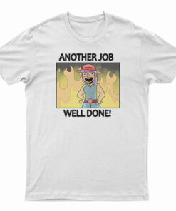 Another Job Well Done T-Shirt