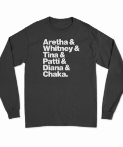 Aretha Whitney Tina Patti Diana Chaka Long Sleeve T-Shirt