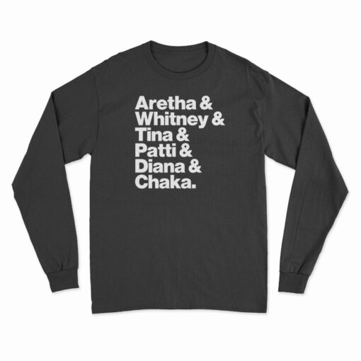 Aretha Whitney Tina Patti Diana Chaka Long Sleeve T-Shirt