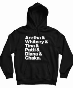 Aretha Whitney Tina Patti Diana Chaka Hoodie