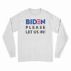 Biden Please Let Us In Long Sleeve T-Shirt