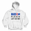 Biden Please Let Us In Hoodie