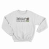 Bigfoot Is Real And He Tried To Eat My Ass Sweatshirt