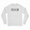Bigfoot Is Real And He Tried To Eat My Ass Long Sleeve T-Shirt