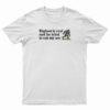 Bigfoot Is Real And He Tried To Eat My Ass T-Shirt