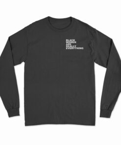 Black Women Are Everything Long Sleeve T-Shirt