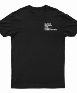 Black Women Are Everything T-Shirt