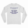 Circumcised You Have No Idea What You're Missing Long Sleeve T-Shirt